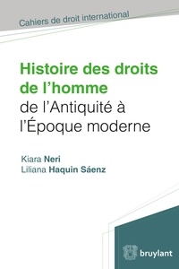 Kiara Neri et Liliana Haquin Saenz - Histoire des droits de l'homme de l'Antiquité à l'Epoque moderne.