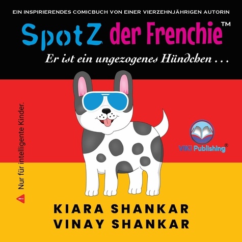  Kiara Shankar et  Vinay Shankar - SpotZ der Frenchie: Er ist ein ungezogenes Hündchen . . . (German Edition).