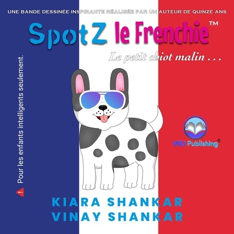  Kiara Shankar et  Vinay Shankar - SpotZ le Frenchie: Le petit chiot malin . . . (SpotZ the Frenchie - French Edition).