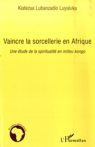 Vaincre la sorcellerie en Afrique - Une étude de la spiritualité en milieu kongo.pdf