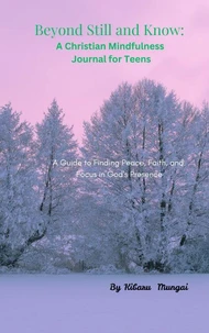 Be Still and Know:  A Christian Mindfulness Journal for Teens