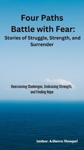 Four Paths  Battle with Fear:  Stories of Struggle, Strength, and Surrender
