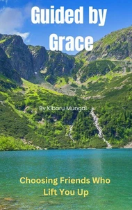 Guided by Grace:  Choosing Friends Who  Lift You Up