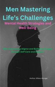 Men Mastering Life’s Challenges: Mental Health Strategies and Well-Being
