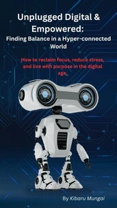 Unplugged Digital &amp; Empowered:  Finding Balance in a Hyper-connected World