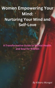 Women Empowering Your Mind: Nurturing Your Mind and Self-Love From 20s and Beyond