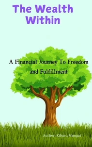 The Wealth Within: A Financial Journey to Freedom and Fulfillment