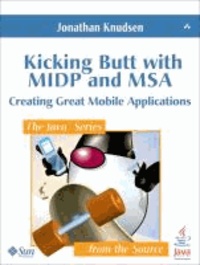 Kicking Butt with MIDP and MSA - Creating Great Mobile Applications.