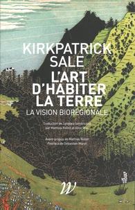 Kickpatrick Sale - L'art d'habiter la terre - La vision biorégionale.
