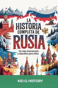La Historia Completa de Rusia:    Una Aventura Emocionante y Educativa Para Niños