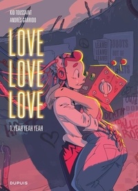 Kid Toussaint et Andrés Garrido - Love Love Love Tome 1 : Yeah Yeah Yeah.