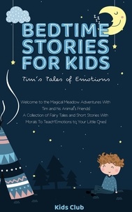  Kids Club - Bedtime Stories for Kids - Tim's Tales of Emotions: A Collection of Fairy Tales and Short Stories with Morals to Teach Emotions to Your Little Ones! - Kids Emotions Books, #1.