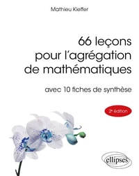 66 leçons pour l'agrégation de mathématiques avec 10 fiches de synthèse