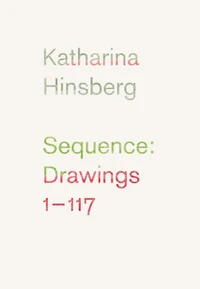 Katharina Hinsberg : Sequence : drawings 1-117