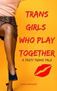  Kiera Brookes - Trans Girls Who Play Together - Tasty Trans Tales.