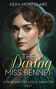 Kiera Montclaire - The Daring Miss Bennet: A Pride and Prejudice Variation Duet.