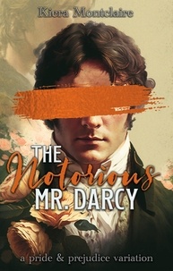  Kiera Montclaire - The Notorious Mr. Darcy: A Pride and Prejudice Variation.