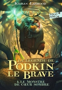 Kieran Larwood - La légende de Podkin le Brave Tome 3 : Le monstre de Coeur Sombre.