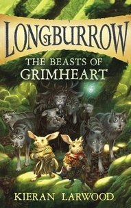 Kieran Larwood et David Wyatt - The Beasts of Grimheart.
