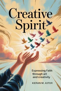 Creative Spirit: Expressing Faith Through Art and Creativity