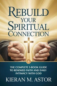 Rebuild Your Spiritual Connection: The Complete 5-Book Guide to Renewed Faith and Daily Intimacy with God