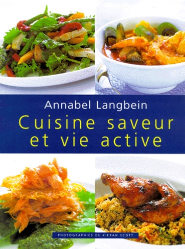 Kieran Scott et Annabel Langbein - Cuisine Saveur Et Vie Active.
