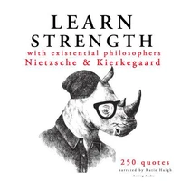 Learn Strength with Existential Philosophers: Nietzsche &amp; Kierkegaard