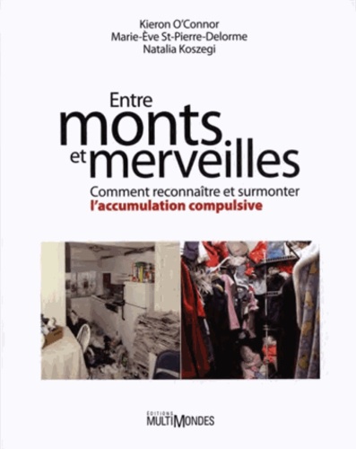 Kieron O'Connor et Marie-Eve St-Pierre-Delorme - Entre monts et merveilles - Comment reconnaître et surmonter l'accumulation compulsive.