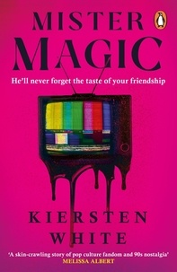 Kiersten White - Mister Magic - A dark nostalgic supernatural thriller from the New York Times bestselling author of Hide.