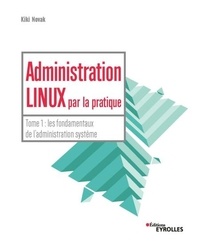 Livres informatiques gratuits à télécharger au format pdf Administration Linux par la pratique  - Tome 1, Les fondamentaux de l'administration système