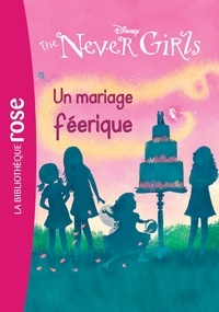 Kiki Thorpe et Jana Christy - The Never Girls Tome 5 : Un mariage féerique.