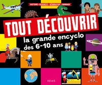  Kiko et Romain Amiot - Tout découvrir - La grande encyclo des 6-10 ans - Histoire - Sciences - Géographie - Animaux.