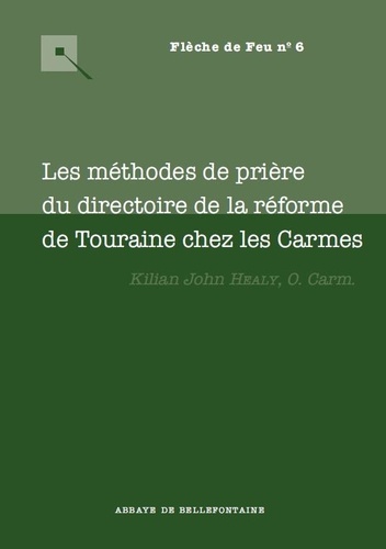 Kilian John Healy - Les méthodes de prières du directoire de la réforme de Touraine chez les Carmes.