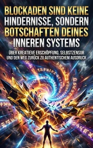 Blockaden sind keine Hindernisse, sondern Botschaften deines inneren Systems
