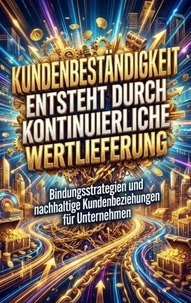 Kundenbeständigkeit Entsteht Durch Kontinuierliche Wertlieferung