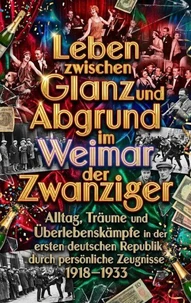 Leben zwischen Glanz und Abgrund im Weimar der Zwanziger