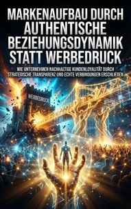 Markenaufbau durch authentische Beziehungsdynamik statt Werbedruck