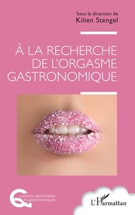 Kilien Stengel - A la recherche de l’orgasme gastronomique.