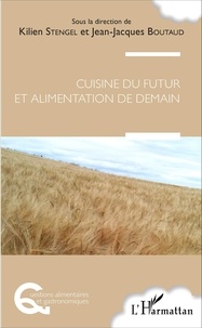 Kilien Stengel et Jean-Jacques Boutaud - Cuisine du futur et alimentation de demain.