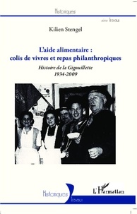 Kilien Stengel - L'aide alimentaire : colis de vivres et repas philantropiques - Histoire de la Gigouillette 1934-2009.