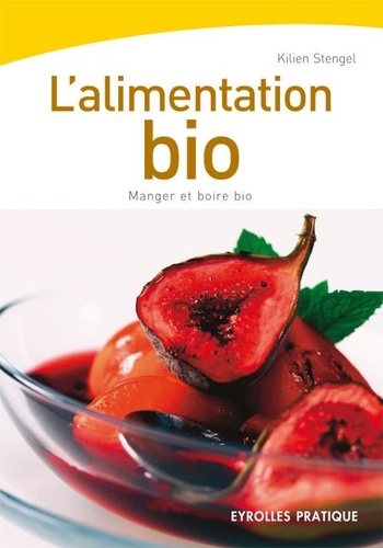 Kilien Stengel - L'alimentation bio - Manger et boire bio.