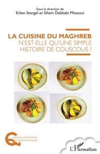 Kilien Stengel et Sihem Debbabi Missaoui - La cuisine du Maghreb n'est-elle qu'une simple histoire de couscous ?.