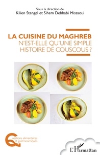 Kilien Stengel et Sihem Debbabi Missaoui - La cuisine du Maghreb n'est-elle qu'une simple histoire de couscous ?.