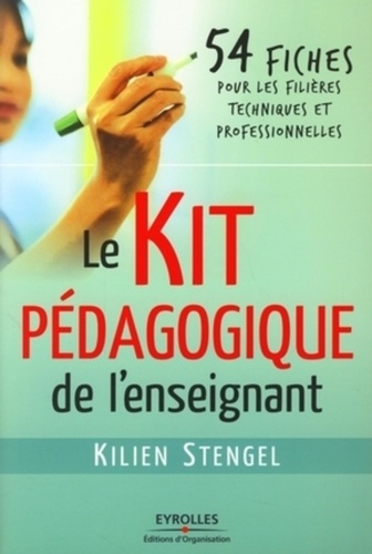 Kilien Stengel - Le kit pédagogique de l'enseignant - 54 Fiches pour les filières techniques et professionnelles.