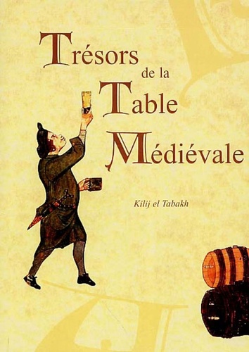 Kilij El Tabakh - Trésors de la Table Médiévale - Tome 1, La cuisine.