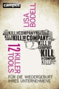 Kill the Company - 12 Killer-Tools für die Wiedergeburt Ihres Unternehmens.