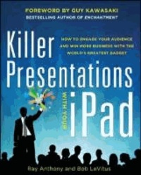 Killer Presentations with Your iPad: How to Engage Your Audience and Win More Business with the World's Greatest Gadget.