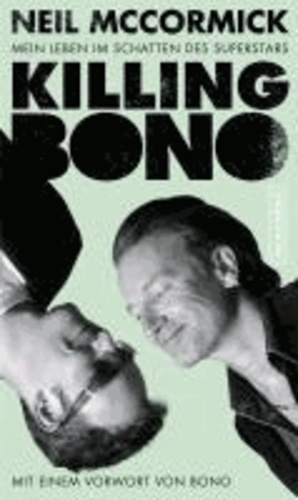 Killing Bono - Mein Leben im Schatten des Superstars.