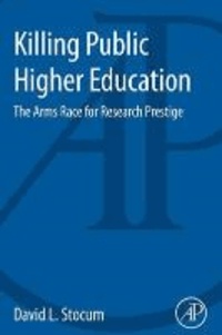 Killing Public Higher Education - The Arms Race for Research Prestige.