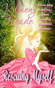 Rescue Myself: Seven Tiny Retellings From Spunky Fairytale Heroines